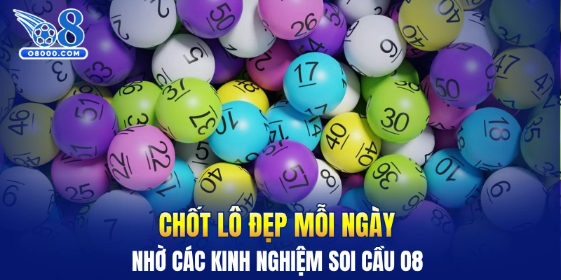 Chốt lô đẹp mỗi ngày nhờ các kinh nghiệm soi cầu O8 
